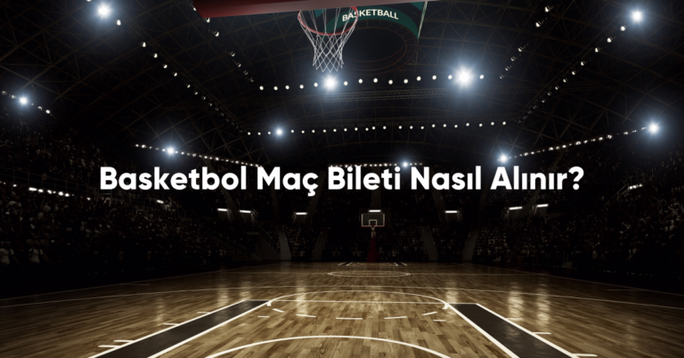 Basketbol Maç Bileti Nasıl Alınır?