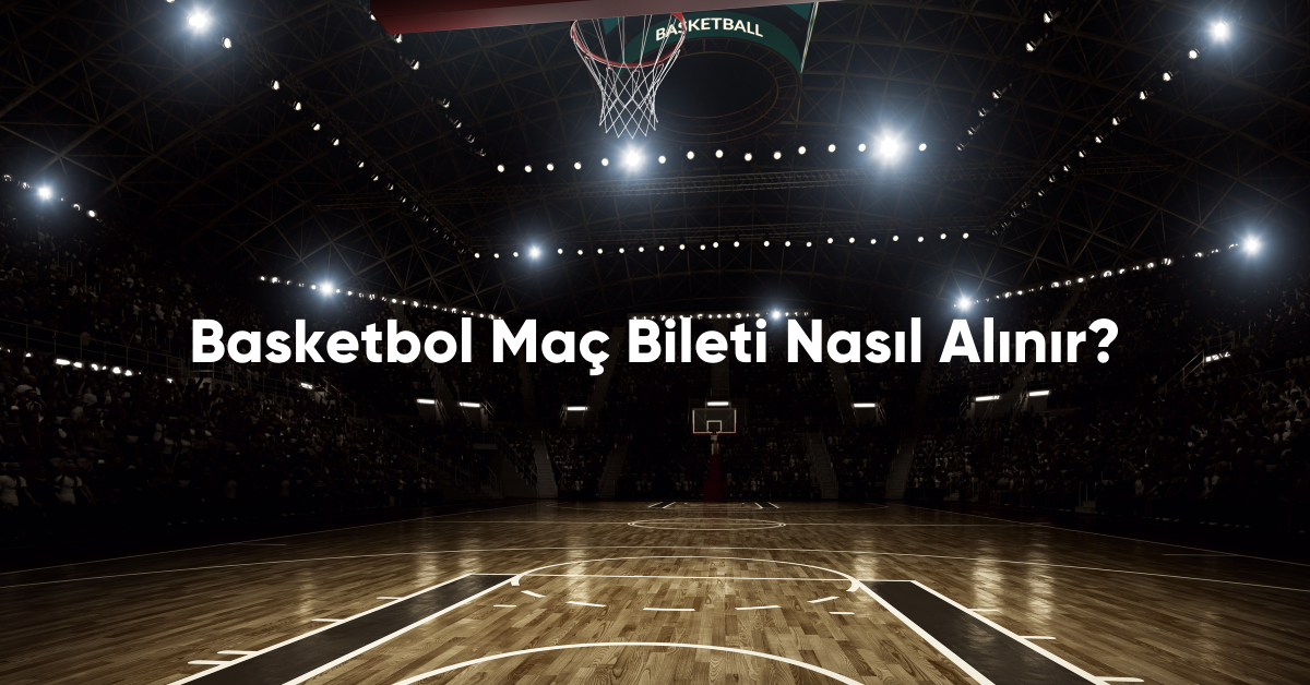 Basketbol Mac Bileti Nasil Alinir