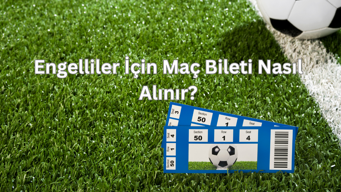 Engelliler icin mac bileti nasil alinir