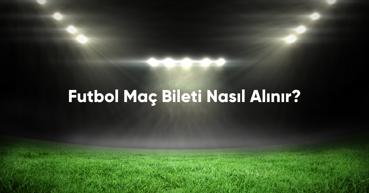 Futbol Mac Bileti Nasil Alinir