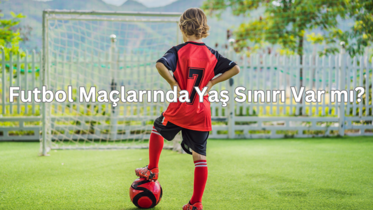 Futbol Maçlarında Yaş Sınırı Var Mı?