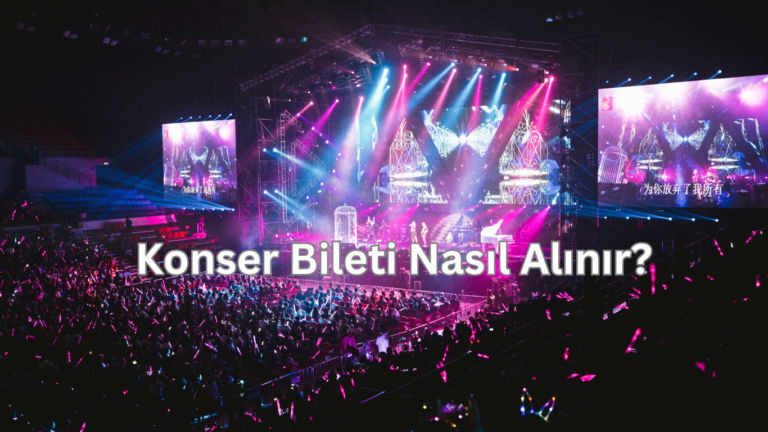 Konser Bileti Nasıl Alınır?