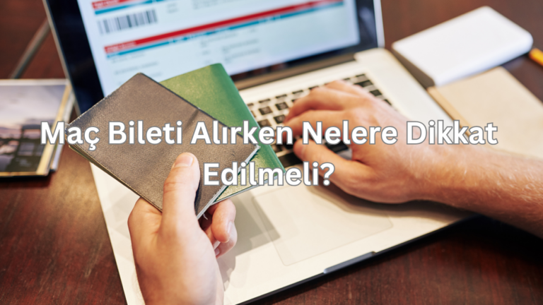 Maç Bileti Alırken Nelere Dikkat Edilmeli?