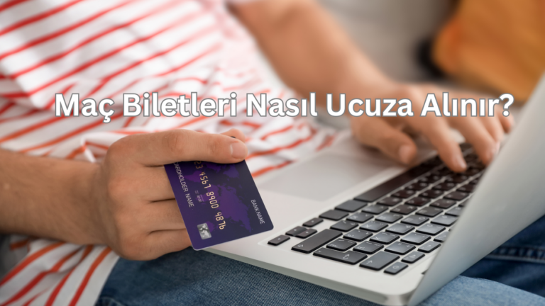 Maç Biletleri Nasıl Ucuza Alınır?